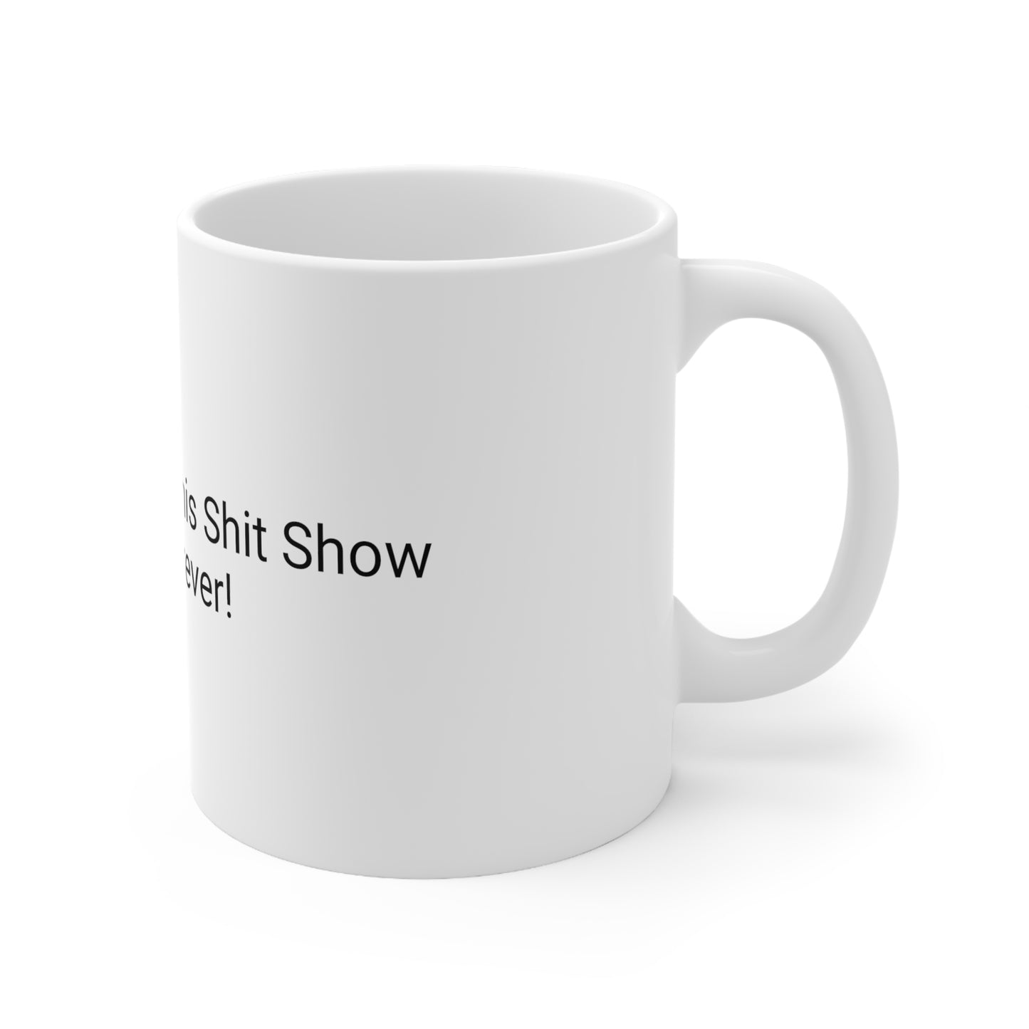 Ceramic Coffee Mug 11oz: Coffee: Fueling this Shit Show since Forever!