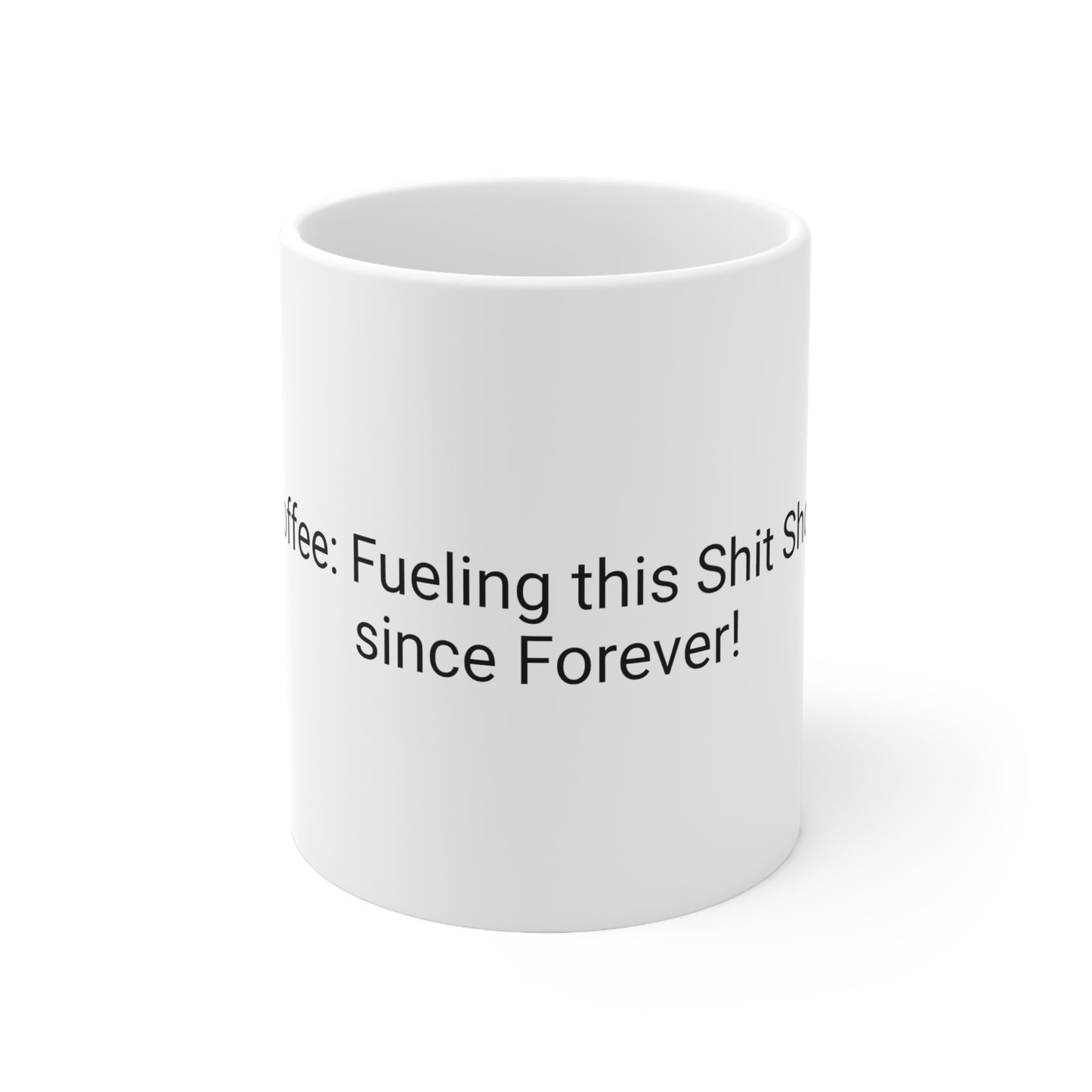 Ceramic Coffee Mug 11oz: Coffee: Fueling this Shit Show since Forever!